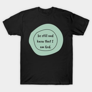 Be Still and Know // Psalm 46:10 T-Shirt